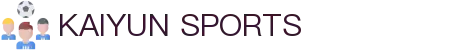 开云·体育（官网）APP下载-KAIYUN SPORTS